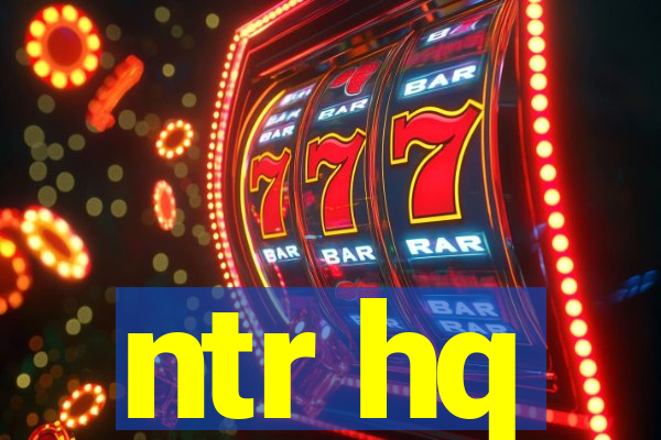 ntr hq